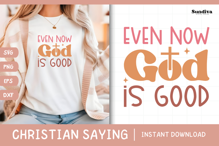 Christian Quote SVG - Faith Saying | Even Now God Is Good