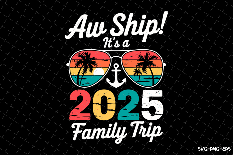 Aw Ship Its a 2025 Family Trip SVG Design | Summer | SVG