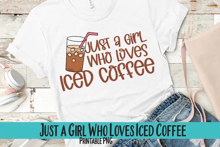 Just a Girl Who Loves Iced Coffee Sublimation PNG