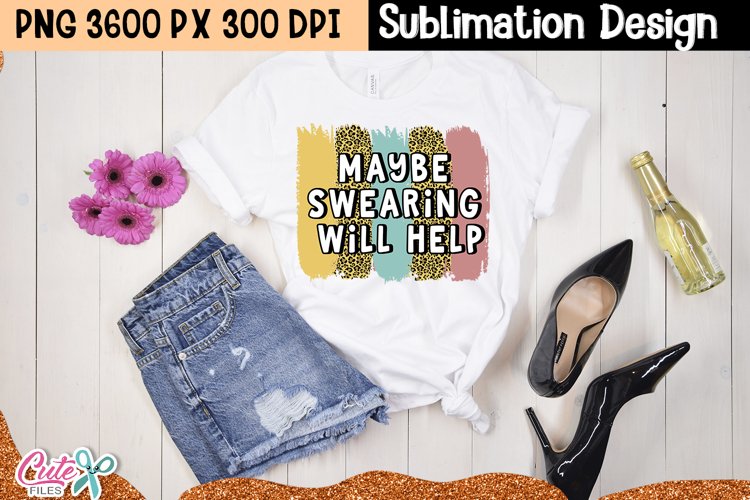 Maybe Swearing will Help|Sublimation Quote