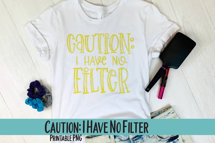 Caution I Have No Filter Sublimation PNG example image 1