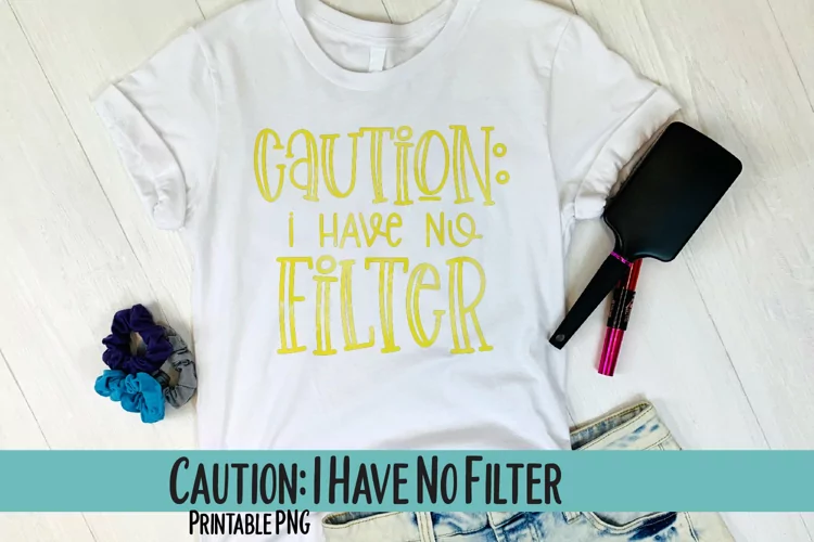 Caution I Have No Filter Sublimation PNG