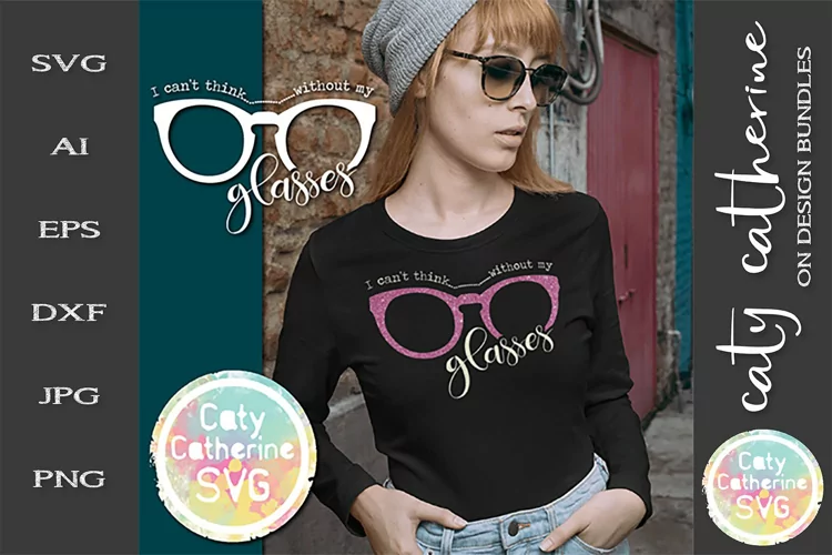 I Can't Think Without My Glasses Funny Quote SVG Cut File
