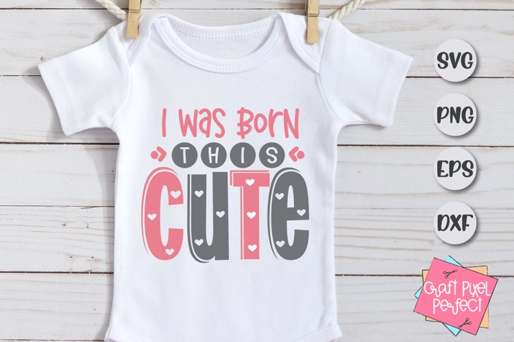 Baby Quote Svg, I Was Born This Cute, Newborn Cut File example image 1