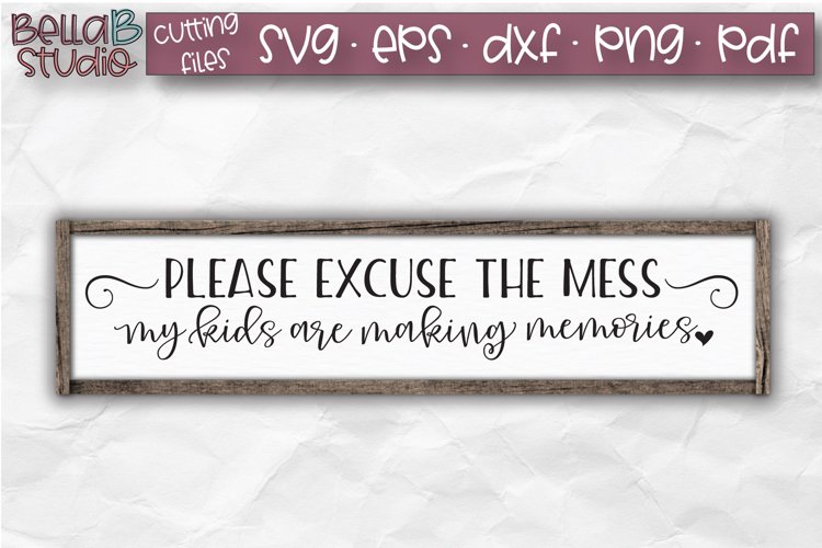 Please Excuse The Mess My Kids Are Making Memories SVG File example image 1