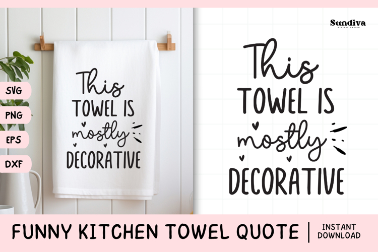 Funny Dish/Kitchen Towel Quote SVG | Mostly Decorative