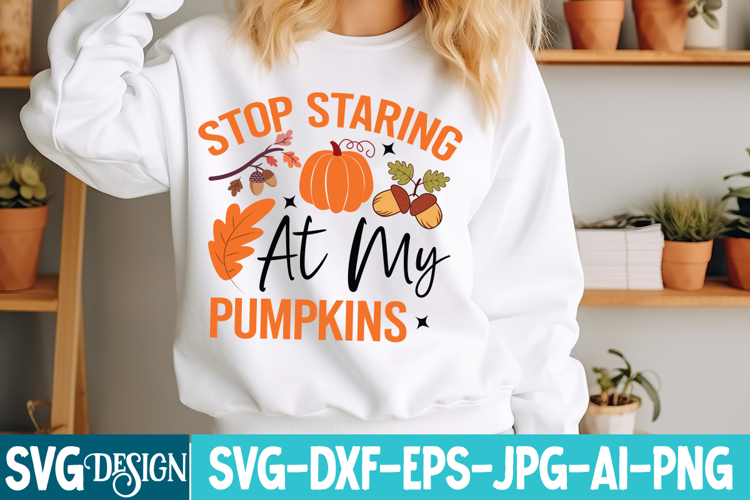 Stop Staring At my Pumpkins SVG Design ,Fall Pumpkin Svg