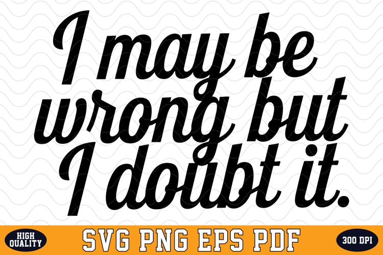 I may be Wrong but I doubt it SVG | SVG Cut files
