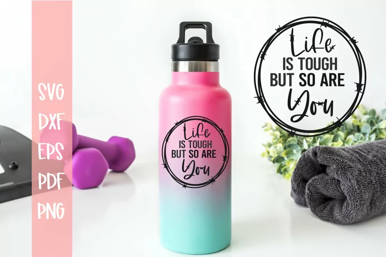 Life Is Tough but So Are You SVG - Motivational SVG