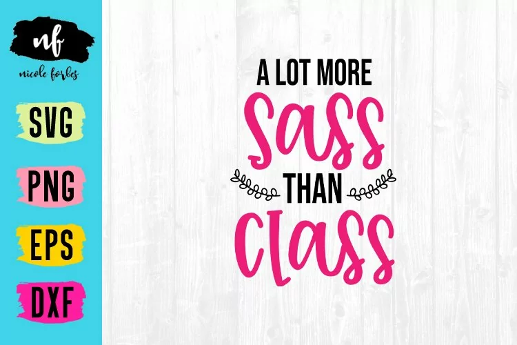 More Sass Than Class SVG Cut File