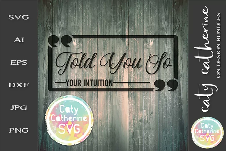 Told You So Your Intuition Funny Quote SVG Cut File