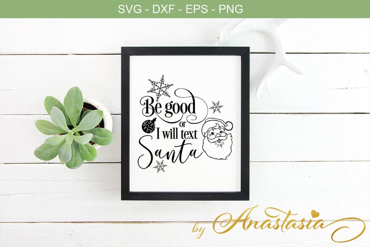 Be good or I will text Santa SVG Cutting File - Christmas Quotes example image 1