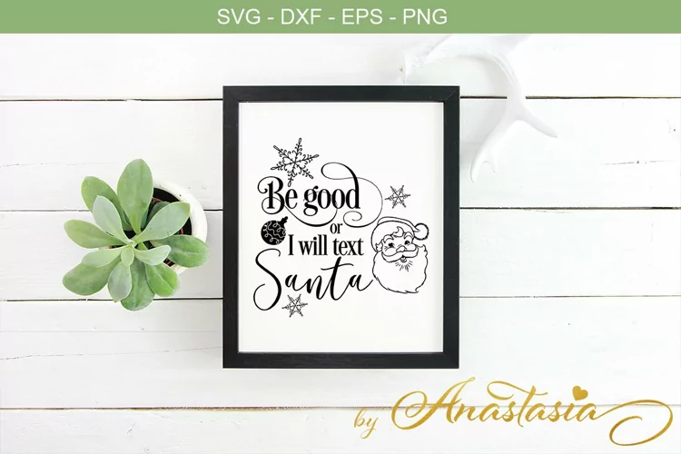 Be good or I will text Santa SVG Cutting File - Christmas Quotes