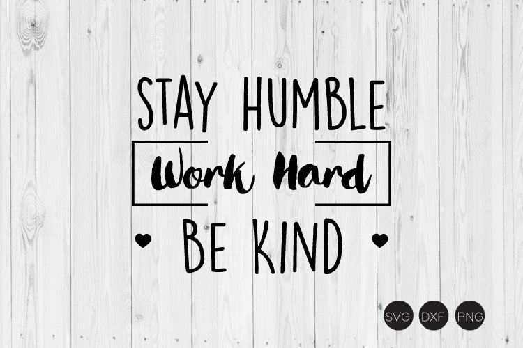 Stay Humble Work Hard Be Kind SVG example image 1