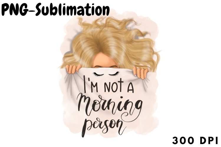 Im Not A Morning Person Blonde Girl Sublimation Designs