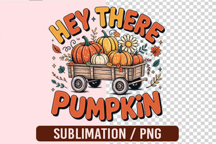 Hey There Pumpkin Sublimation