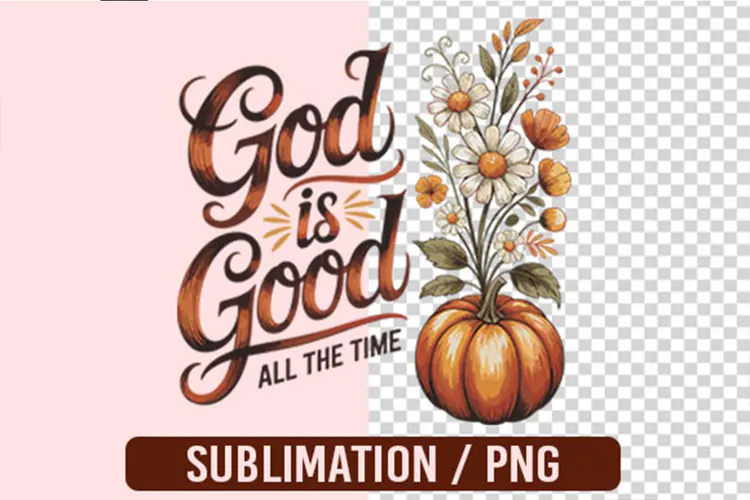 God Is Good All The Time PNG Designs
