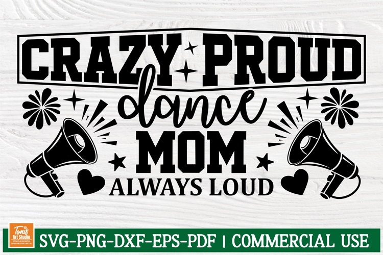 Crazy Proud Dance Mom Always Loud Sign SVG