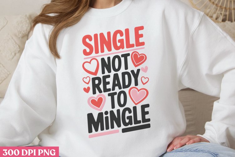 Single not ready to mingle PNG, Funny Valentines Day Sublim
