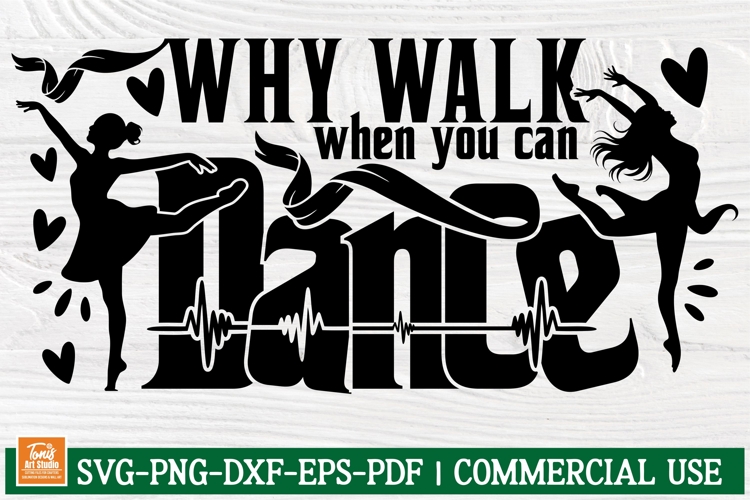 Why Walk When You Can Dance svg cut file Wall Sign