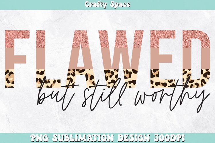 Flawed but Still Worthy PNG | Christian Sublimation