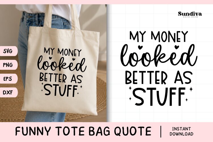 Funny Tote Bag Quote SVG | My Money Looked Better as Stuff
