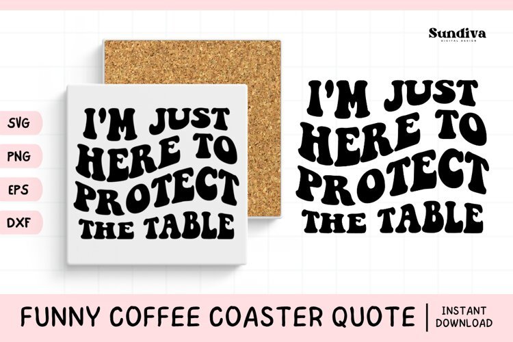 Funny Coffee Coaster Quote SVG | Protect the Table