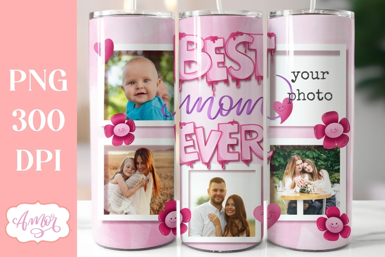 Best Mom Ever photo tumbler wrap for Mothers day