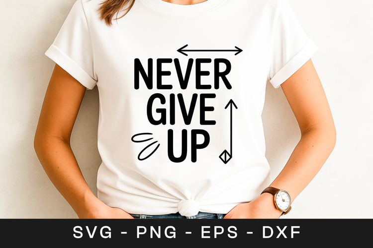 Never Give Up Inspirational Motivation SVG PNG