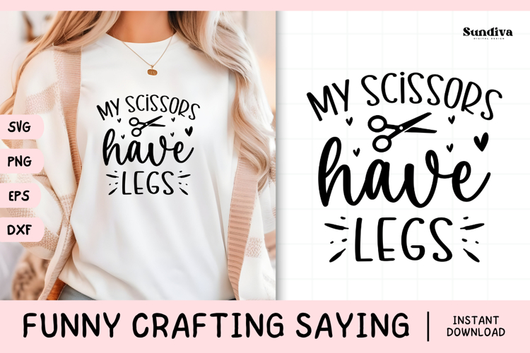 Funny Crafting Quote SVG For Crafter | My Scissors Have Legs