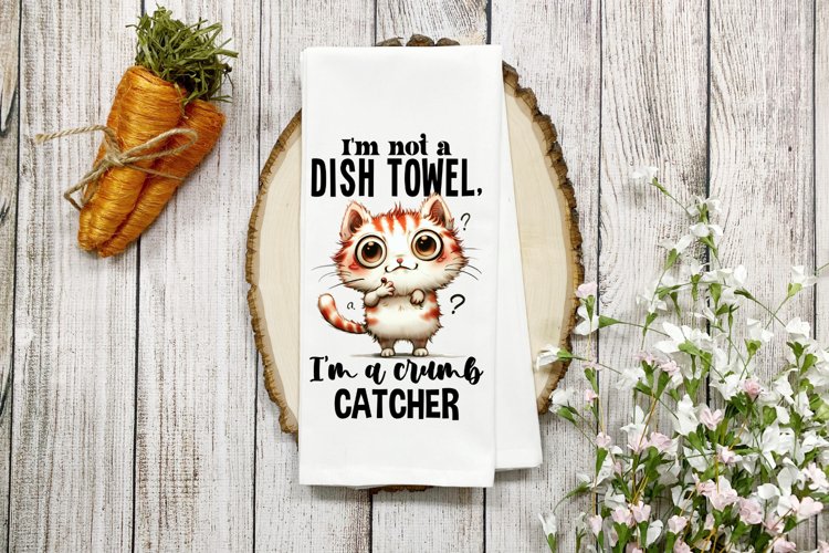 Im not a dish towel, Im a crumb catcher PNG