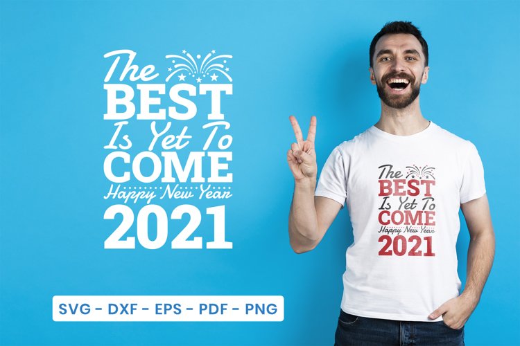 New Year Svg The Best Is Yet To Come Happy New Year 21 Cut Files Design Bundles
