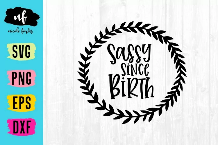 Sassy Since Birth SVG Cut File
