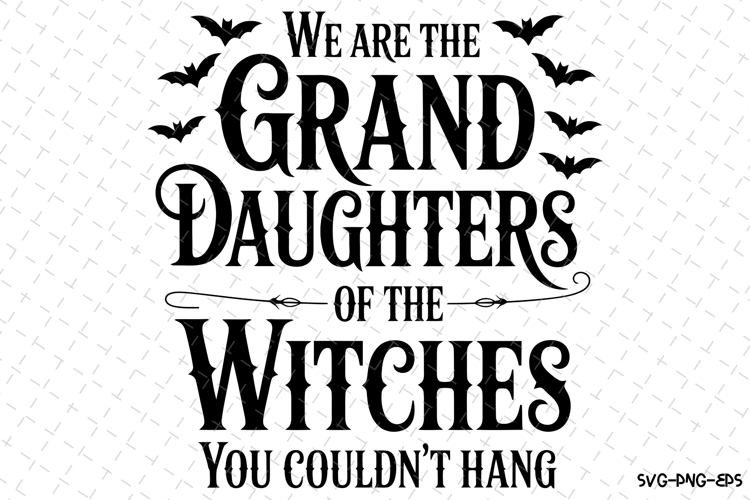 We are the Grand Daughters of the Witches Svg | Halloween