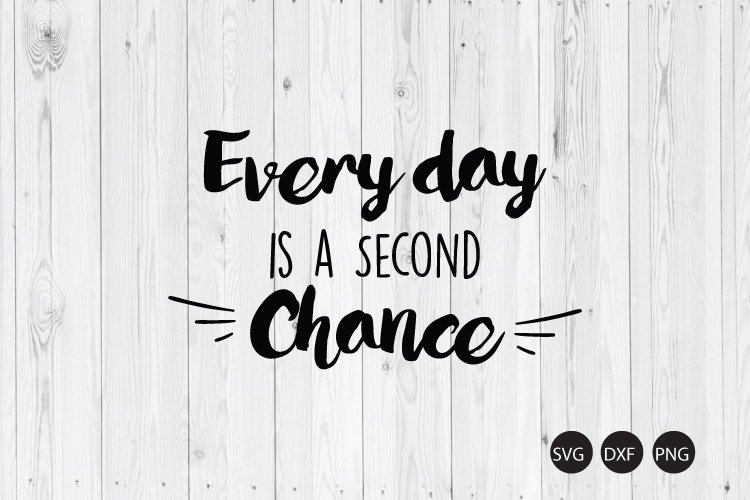 Everyday Is A Second Chance SVG example image 1