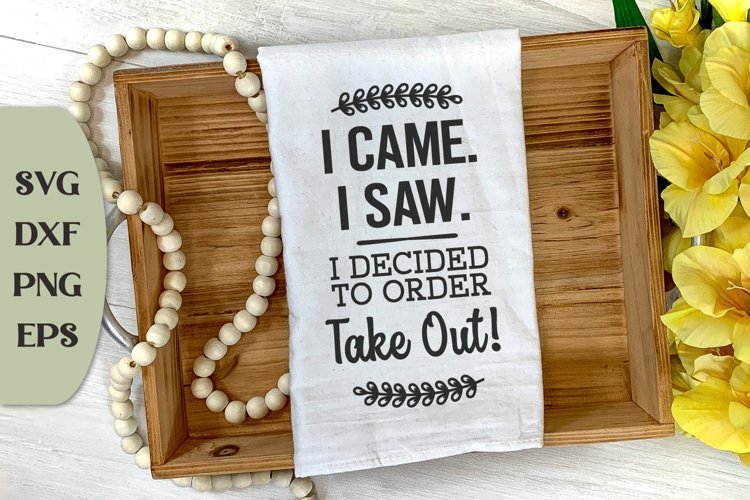 I Came I Saw I Decided To Order Takeout, Family Quote Svg