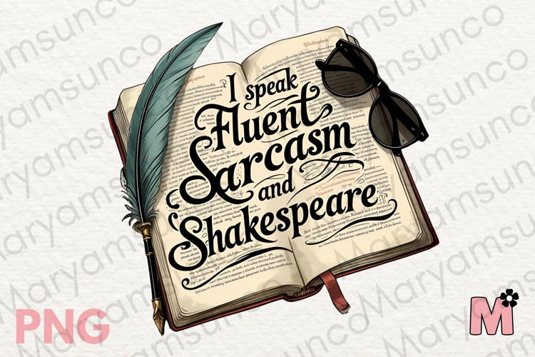 I speak fluent Sarcasm and Shakespeare|Funny Books Lover png