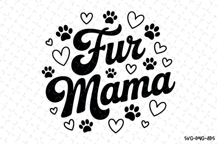 Fur Mama Svg | Svg Cut Files | Digital Download