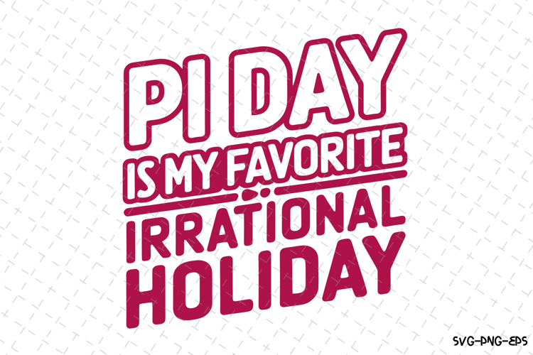 PI day is my favorite Irrational holiday SVG Design | Quotes
