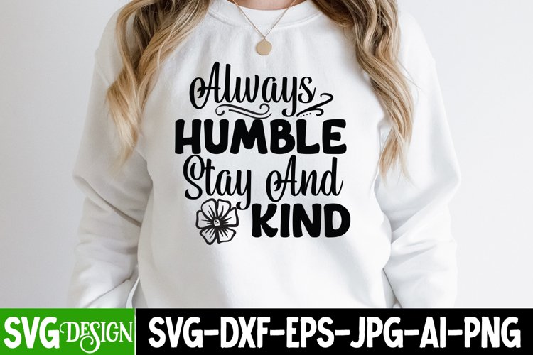 Always Humble Stay And Kind SVG Cut File,Always Humble Stay example image 1