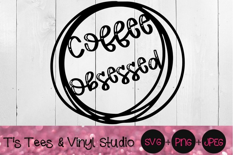 Coffee Svg, Obsessed, Coffee Obsessed, Coffee, Obsessed example image 1