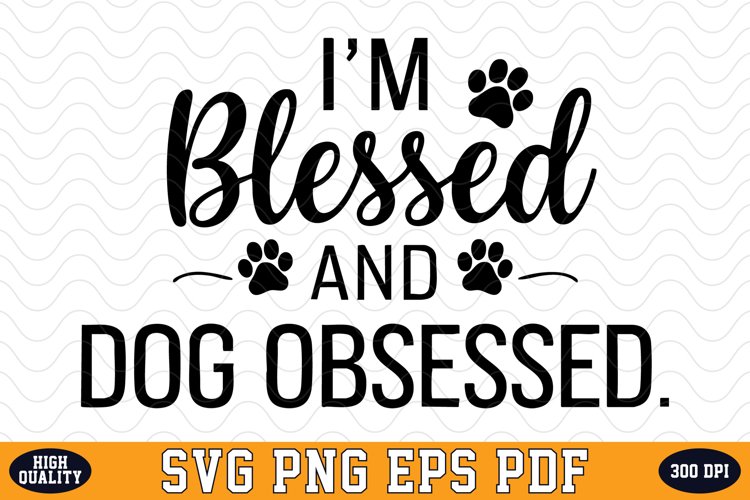 Im Blessed and Dog Obsessed SVG | Quotes | SVG Cut files