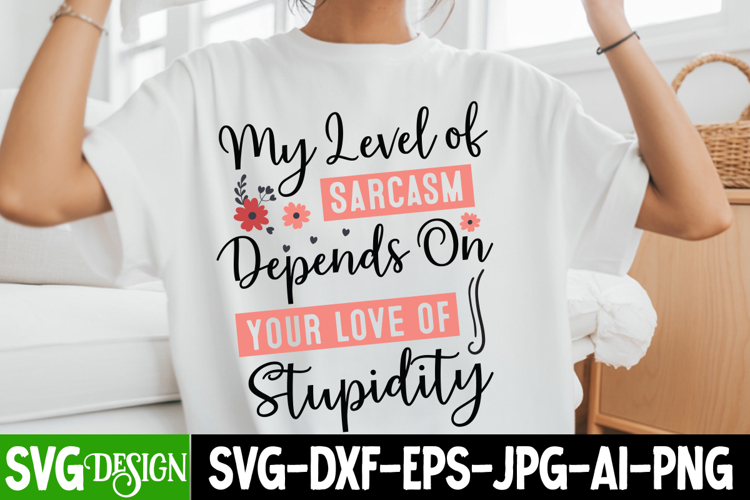 My Level of Sarcasm Depends On Your Love Of Stupidity svg