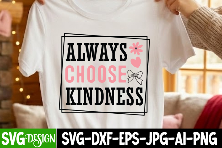 Always Choose Kindness SVG Design,Kindness SVG Cut File
