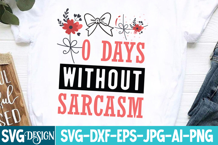 0 Days Without Sarcasm SVG | Sarcastic SVG Cut Files