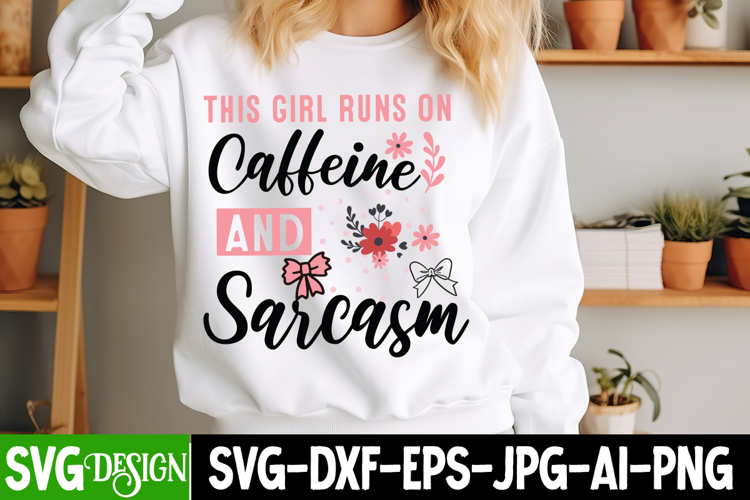 This Girl Runs On Caffeine and Sarcasm, Sarcastic Svg Design