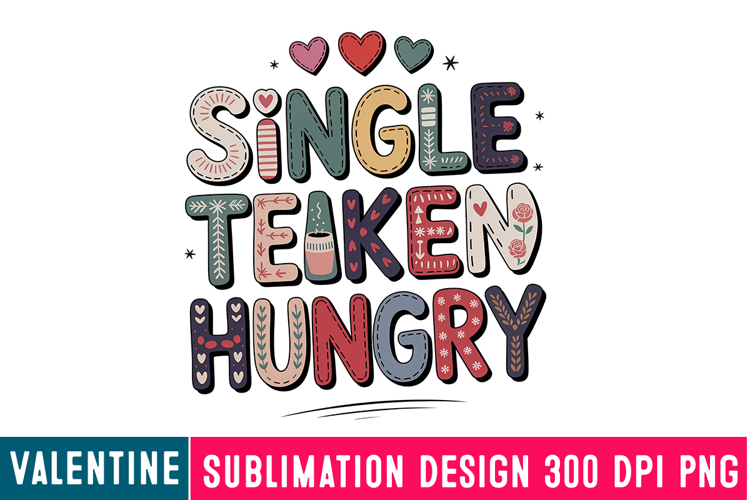 Single Taken Hungry Funny Valentines Day PNG, Funny PNG