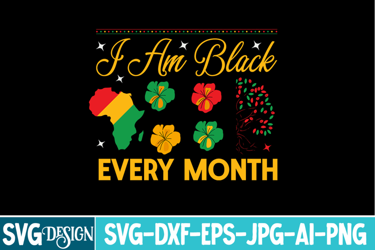 I am Black Every Month SVG Design,Juneteenth SVG Design