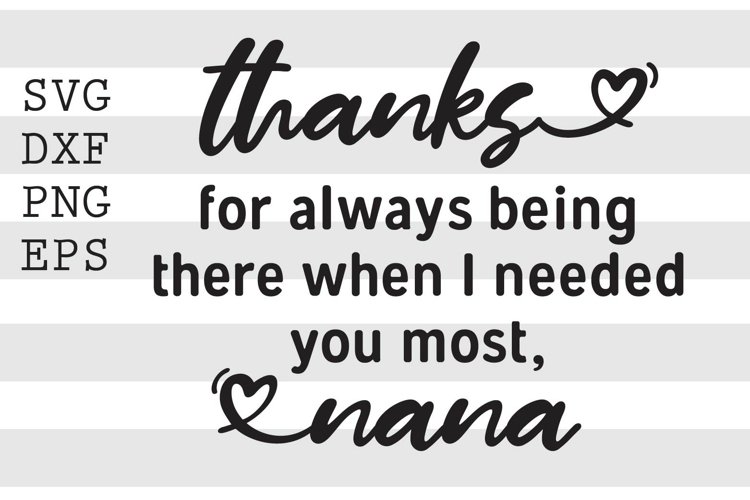 Thanks for always being there when I needed you most Nana