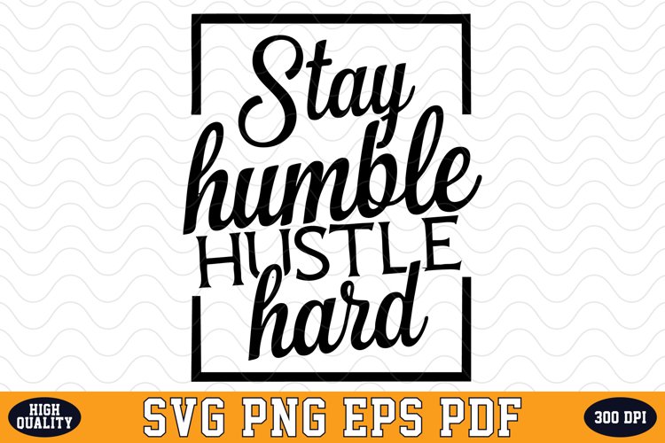 Stay Humble Hustle Hard SVG | Quotes | SVG Cut files